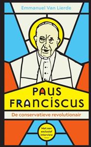 Emmanuel van Lierde Paus Franciscus. De conservatieve revolutionair -   (ISBN: 9789022339909)