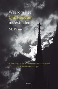 M. Paasse Waarom het christendom moest falen -   (ISBN: 9789464622027)