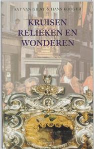 Aat van Gilst, Hans Kooger Kruisen, relieken en wonderen -   (ISBN: 9789464627848)