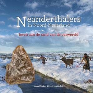 Evert van Ginkel, Marcel Niekus Neanderthalers in Noord-Nederland -   (ISBN: 9789023257639)