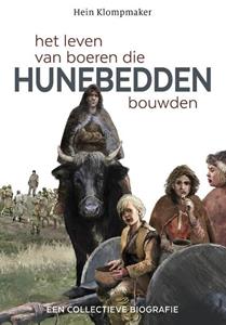 Hein Klompmaker Het leven van boeren die Hunebedden bouwden -   (ISBN: 9789023257899)