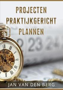 Jan van den Berg Projecten Praktijkgericht Plannen -   (ISBN: 9789082909500)
