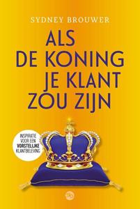 Sydney Brouwer Als de koning je klant zou zijn -   (ISBN: 9789083159928)