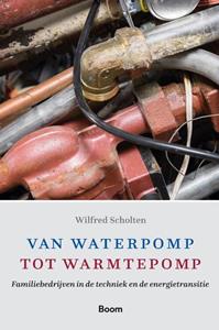 Wilfred Scholten Van waterpomp tot warmtepomp -   (ISBN: 9789024432301)