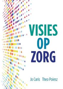 Jo Caris, Theo Poiesz Visies op Zorg -   (ISBN: 9789088508936)