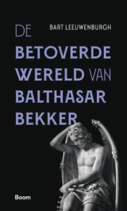 Bart Leeuwenburgh De betoverde wereld van Balthasar Bekker -   (ISBN: 9789024446766)