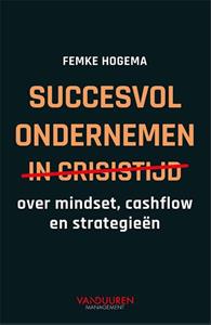 Femke Hogema Succesvol Ondernemen In Crisistijd -   (ISBN: 9789089655714)