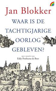 Jan Blokker Waar is de Tachtigjarige Oorlog gebleven℃ -   (ISBN: 9789041712592)
