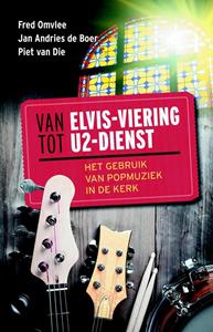 Jan Adries de Boer, Omvlee, Piet van Die Van Elvis-viering tot U2-dienst -   (ISBN: 9789023955245)