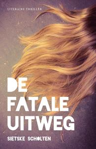 Sietske Scholten De fatale uitweg -   (ISBN: 9789492270016)
