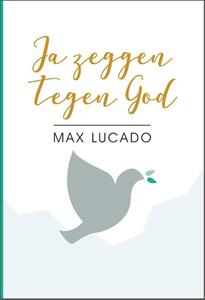 Max Lucado Ja zeggen tegen God -   (ISBN: 9789033802140)