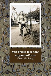 Gerda Hartkamp Van Friese klei naar tropenuniform -   (ISBN: 9789492632234)