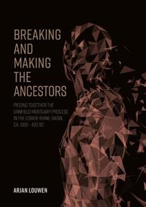 Arjan Louwen Breaking and making the ancestors -   (ISBN: 9789464280005)