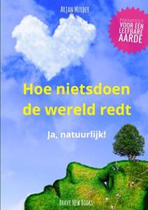 Arjan Mulder Hoe nietsdoen de wereld redt -   (ISBN: 9789464354577)