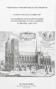 Paul de Ridder Capitulum est Flandricum : taalgebruik in de Kapittelkerk van Sint-Michiel en Sint-Goedele te Brussel (1047 - 1797) -   (ISBN: