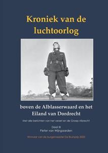 Pieter van Wijngaarden Kroniek van de luchtoorlog boven de Alblasserwaard en Eiland van Dordrecht Deel III -   (ISBN: 9789464436112)