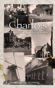 Bas de Koning Charlois - het dorp van mijn grootouders -   (ISBN: 9789464480429)