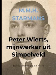 M.M.H. Starmans Peter Wierts, mijnwerker uit Simpelveld -   (ISBN: 9789464480573)