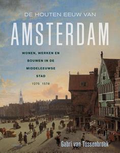 Gabri van Tussenbroek De houten eeuw van Amsterdam -   (ISBN: 9789044652383)