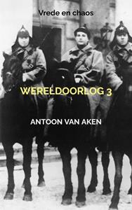 Antoon van Aken Wereldoorlog 3 -   (ISBN: 9789464484298)