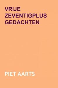 Piet Aarts Vrije zeventigplus gedachten -   (ISBN: 9789464484984)