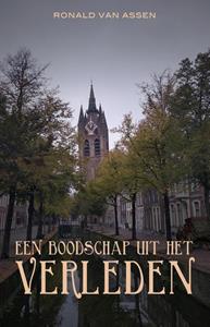 Ronald van Assen Een boodschap uit het verleden -   (ISBN: 9789493233805)