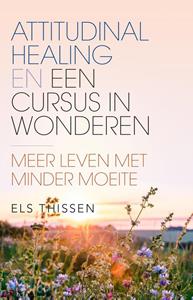 Els Thissen Attitudinal Healing en Een Cursus in Wonderen -   (ISBN: 9789020218954)