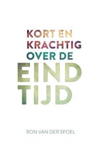Ron van der Spoel Kort en krachtig over de eindtijd -   (ISBN: 9789043537032)