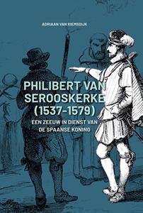 Adriaan van Riemsdijk Philibert van Serooskerke (1537-1579) -   (ISBN: 9789464550092)