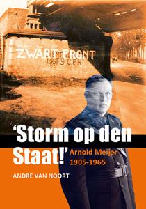 André van Noort ‘	Storm op den Staat!’ Arnold Meijer (1905-1965) -   (ISBN: 9789464550221)