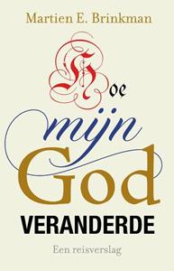 Martien Brinkman Hoe mijn God veranderde -   (ISBN: 9789043537971)