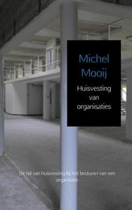 Michel Mooij Huisvesting van organisaties -   (ISBN: 9789402132090)
