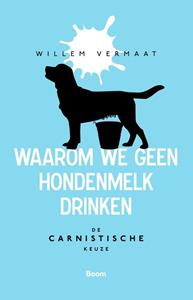 Willem Vermaat Waarom we geen hondenmelk drinken -   (ISBN: 9789024438761)