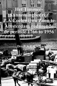 P.A.J. Coelewij Het Timmer-Aannemingbedrijf P.A.Coelewij en Zoon te Amsterdam gedurende de periode 1766 tot 1956 -   (ISBN: 9789402143355)