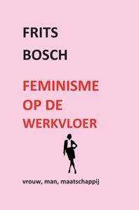 Frits Bosch Feminisme op de werkvloer -   (ISBN: 9789402152586)