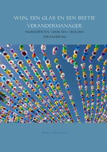 Marjan Bastiaan Wijn, een glas en een beetje verandermanager -   (ISBN: 9789402158168)
