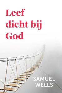 Samuel Wells Leef dicht bij God -   (ISBN: 9789051945768)