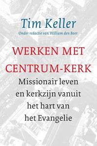 Tim Keller Werken met Centrum-Kerk -   (ISBN: 9789051945843)