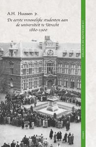A.H. Huussen Jr. De eerste vrouwelijke studenten aan de universiteit te Utrecht 1880 - 1900 -   (ISBN: 9789464624717)