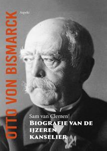 Sam van Clemen Otto von Bismarck, biografie van de ijzeren kanselier -   (ISBN: 9789464628111)