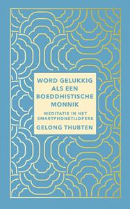 Gelong Thubten Word gelukkig als een boeddhistische monnik -   (ISBN: 9789025908232)