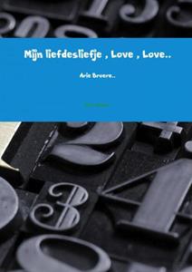 Arie Broere Mijn liefdesliefje , Love , Love.. -   (ISBN: 9789402193152)