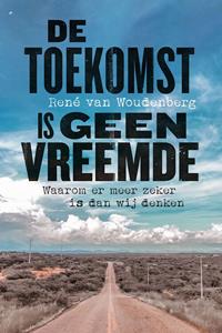 René van Woudenberg De toekomst is geen vreemde -   (ISBN: 9789043537926)