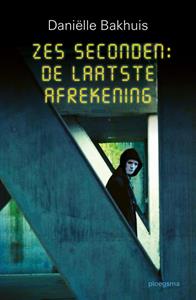 Danielle Bakhuis Zes seconden: De laatste Afrekening -   (ISBN: 9789021683850)