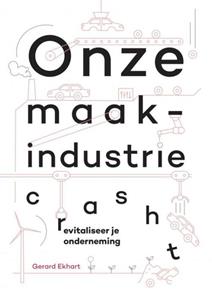 Gerard Ekhart Onze maakindustrie crasht -   (ISBN: 9789403626215)