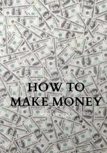 Roos Stevens How to make money -   (ISBN: 9789403628844)