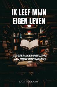 Igor van Kaam Ik leef mijn eigen leven -   (ISBN: 9789403633800)