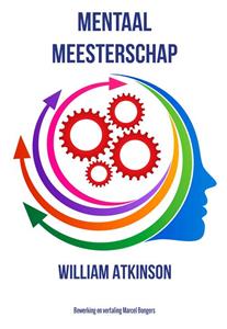 William Atkinson Mentaal Meesterschap -   (ISBN: 9789077662830)