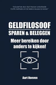 Aart Hoeven Geldfilosoof. Sparen & Beleggen. Meer bereiken door anders te kijken! -   (ISBN: 9789403668482)