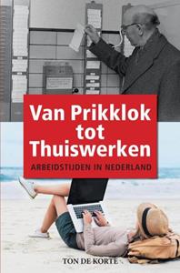 tondekorte Van Prikklok tot Thuiswerken -  Ton de Korte (ISBN: 9789403668765)